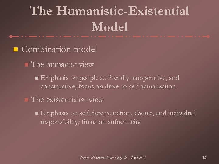 The Humanistic-Existential Model n Combination model n The humanist view n Emphasis on people