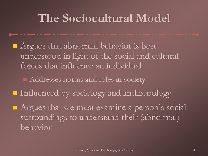 The Sociocultural Model n Argues that abnormal behavior is best understood in light of