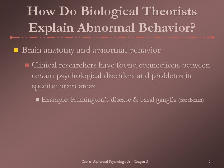 How Do Biological Theorists Explain Abnormal Behavior? n Brain anatomy and abnormal behavior n
