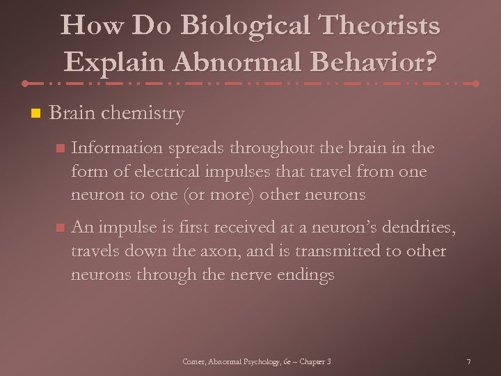 How Do Biological Theorists Explain Abnormal Behavior? n Brain chemistry n Information spreads throughout