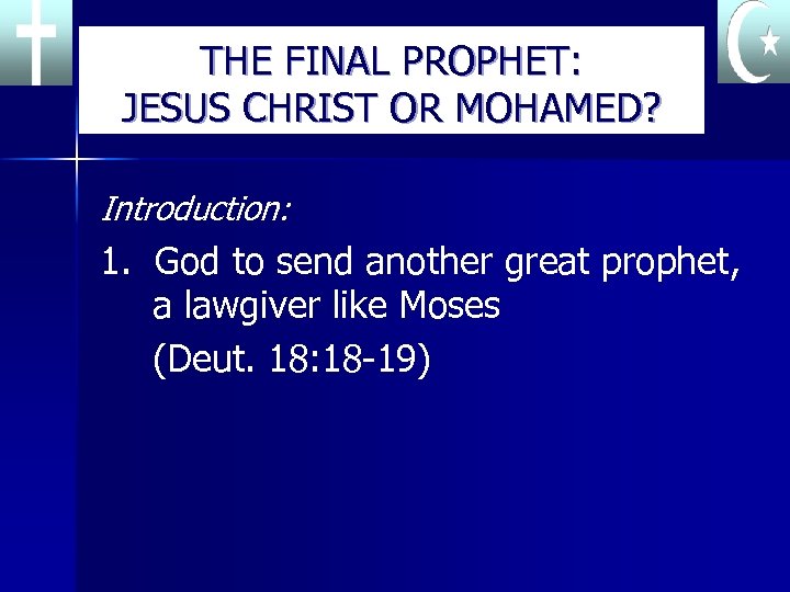 THE FINAL PROPHET: JESUS CHRIST OR MOHAMED? Introduction: 1. God to send another great