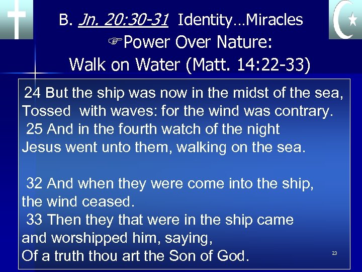 B. Jn. 20: 30 -31 Identity…Miracles FPower Over Nature: Walk on Water (Matt. 14: