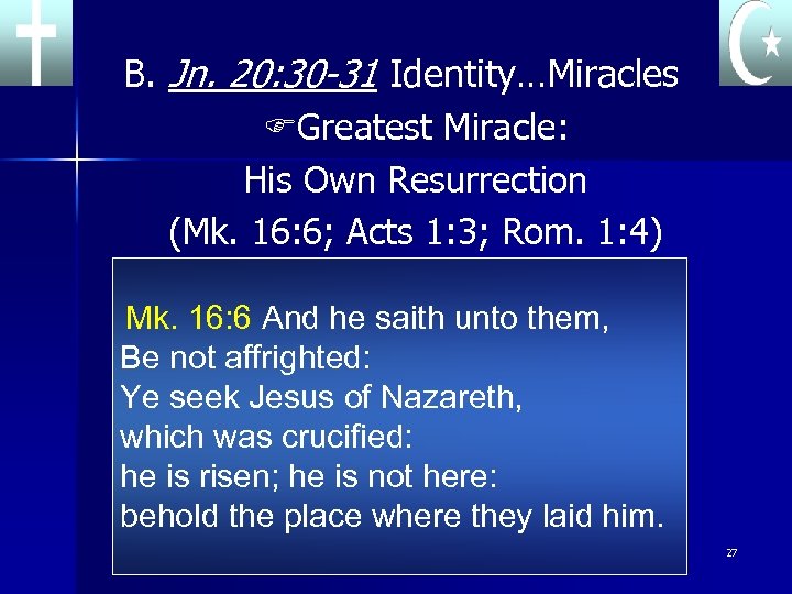 B. Jn. 20: 30 -31 Identity…Miracles FGreatest Miracle: His Own Resurrection (Mk. 16: 6;