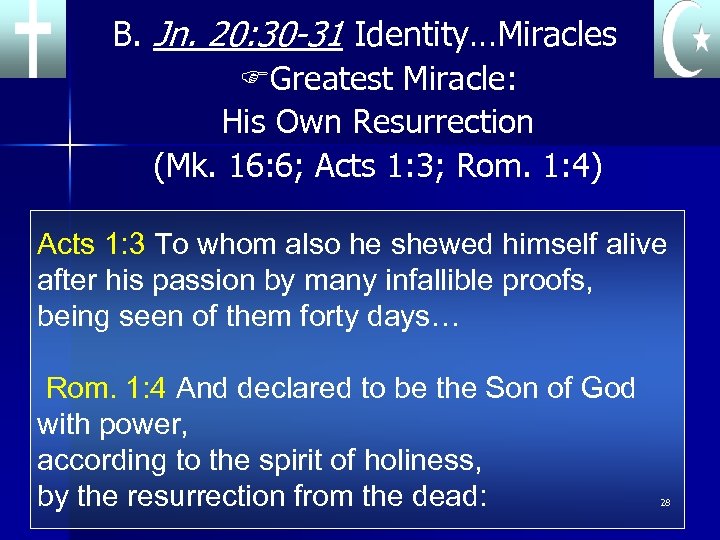 B. Jn. 20: 30 -31 Identity…Miracles FGreatest Miracle: His Own Resurrection (Mk. 16: 6;