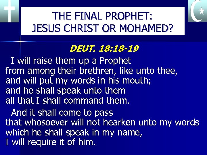 THE FINAL PROPHET: JESUS CHRIST OR MOHAMED? DEUT. 18: 18 -19 I will raise