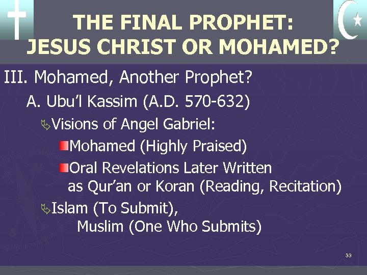 THE FINAL PROPHET: JESUS CHRIST OR MOHAMED? III. Mohamed, Another Prophet? A. Ubu’l Kassim