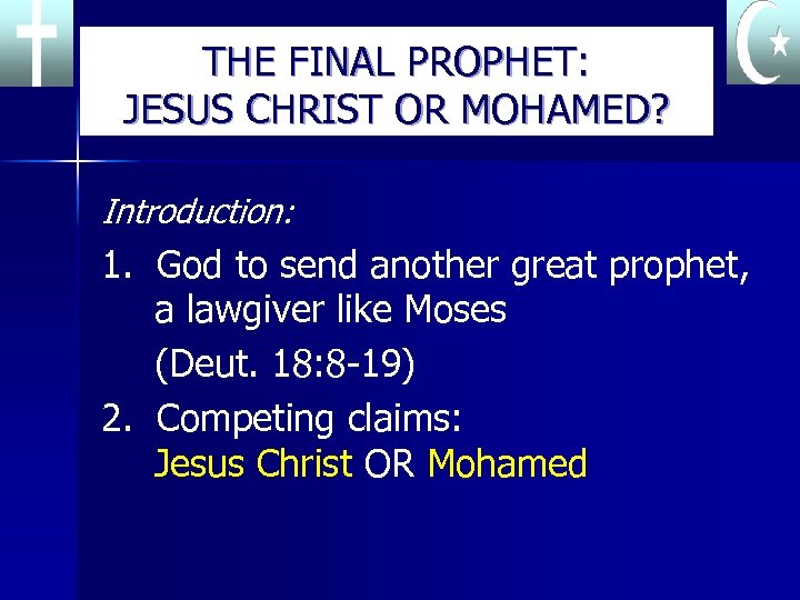 THE FINAL PROPHET: JESUS CHRIST OR MOHAMED? Introduction: 1. God to send another great