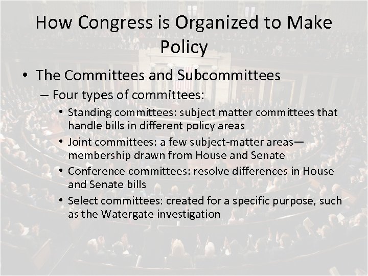 How Congress is Organized to Make Policy • The Committees and Subcommittees – Four
