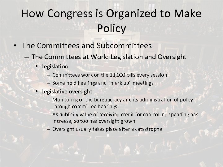 How Congress is Organized to Make Policy • The Committees and Subcommittees – The