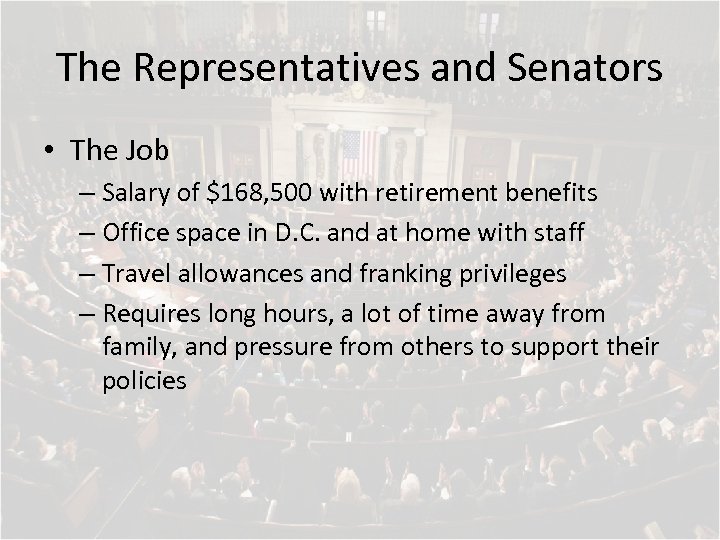 The Representatives and Senators • The Job – Salary of $168, 500 with retirement