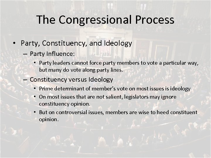 The Congressional Process • Party, Constituency, and Ideology – Party Influence: • Party leaders