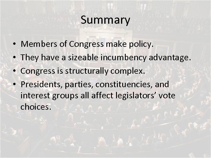 Summary • • Members of Congress make policy. They have a sizeable incumbency advantage.