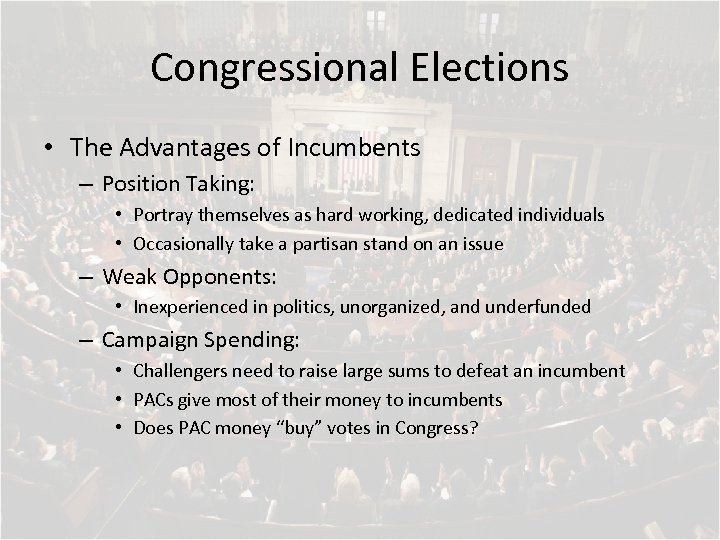 Congressional Elections • The Advantages of Incumbents – Position Taking: • Portray themselves as