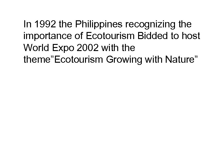 In 1992 the Philippines recognizing the importance of Ecotourism Bidded to host World Expo