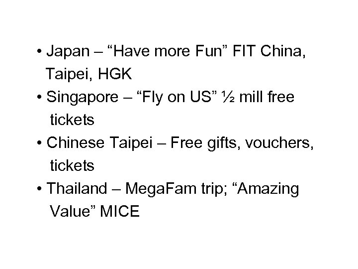  • Japan – “Have more Fun” FIT China, Taipei, HGK • Singapore –