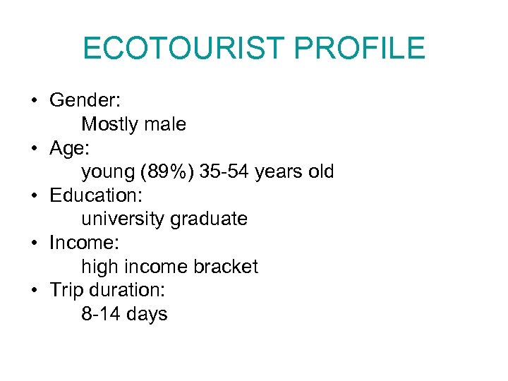 ECOTOURIST PROFILE • Gender: Mostly male • Age: young (89%) 35 -54 years old