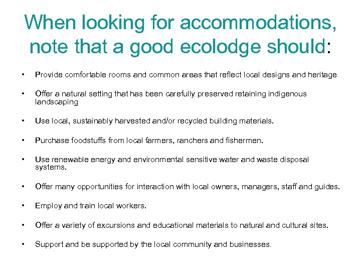 When looking for accommodations, note that a good ecolodge should: • Provide comfortable rooms