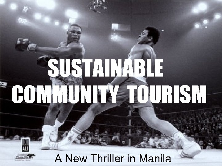 SUSTAINABLE COMMUNITY TOURISM A New Thriller in Manila 