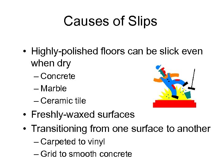 Causes of Slips • Highly-polished floors can be slick even when dry – Concrete