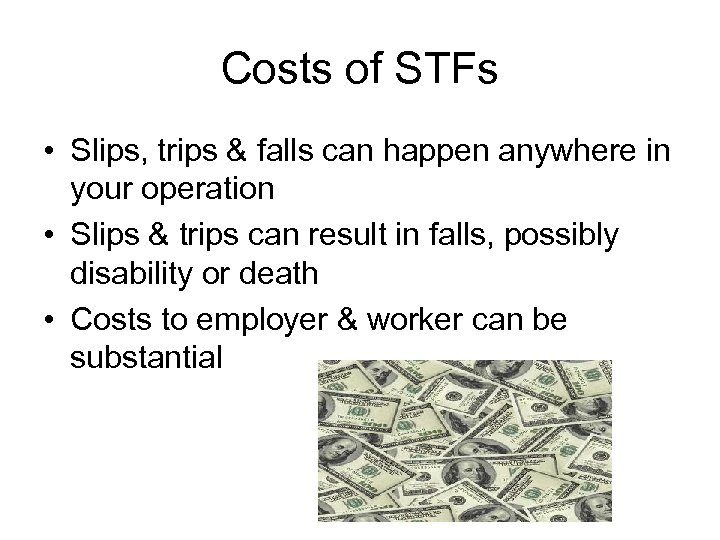 Costs of STFs • Slips, trips & falls can happen anywhere in your operation