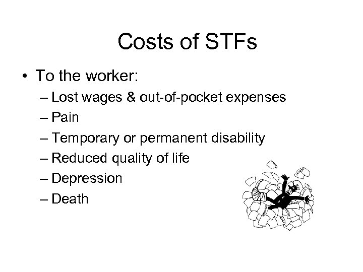 Costs of STFs • To the worker: – Lost wages & out-of-pocket expenses –