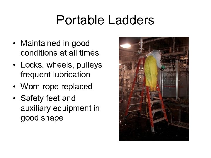Portable Ladders • Maintained in good conditions at all times • Locks, wheels, pulleys