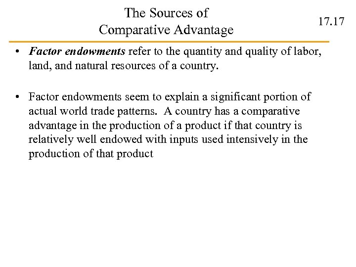 The Sources of Comparative Advantage 17. 17 • Factor endowments refer to the quantity