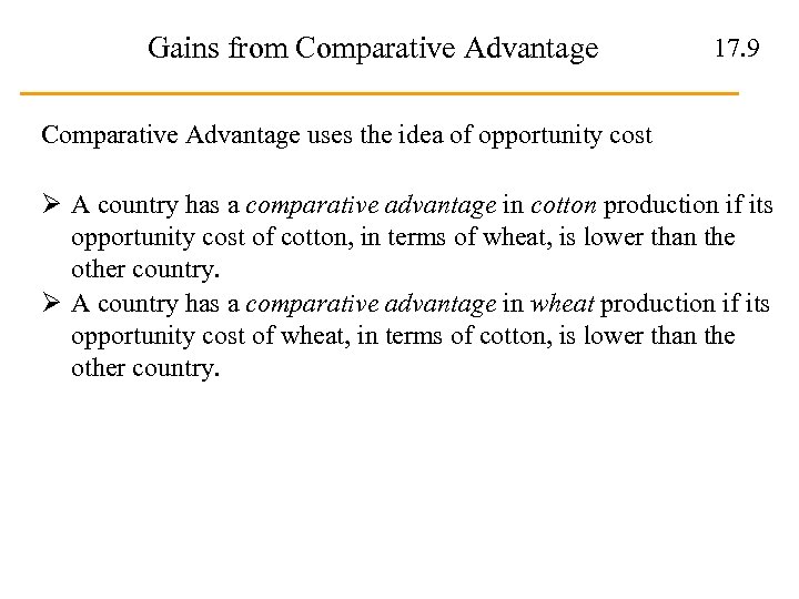 Gains from Comparative Advantage 17. 9 Comparative Advantage uses the idea of opportunity cost