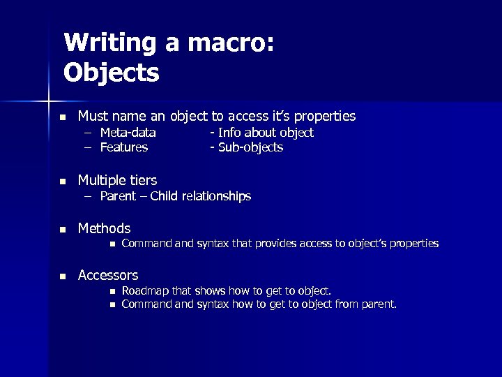 Writing a macro: Objects n Must name an object to access it’s properties –