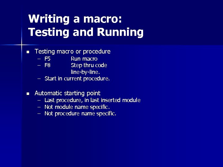 Writing a macro: Testing and Running n Testing macro or procedure – F 5