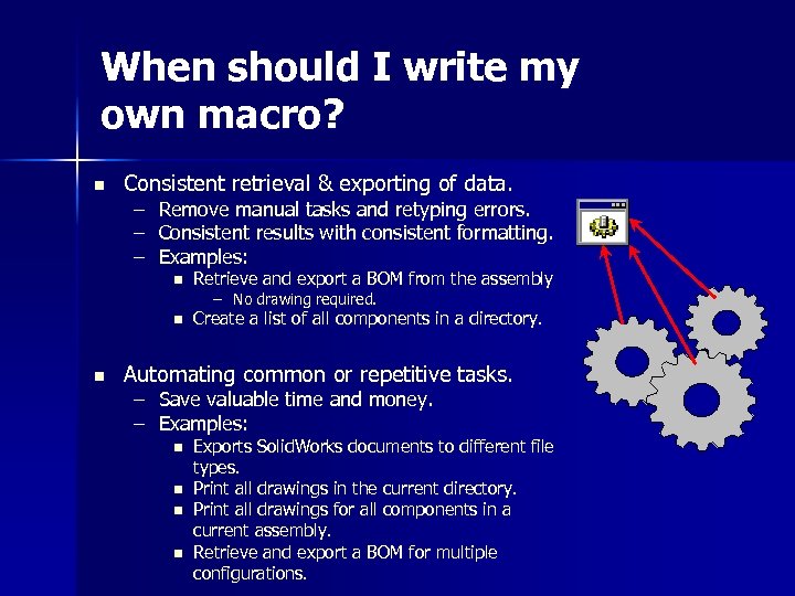 When should I write my own macro? n Consistent retrieval & exporting of data.