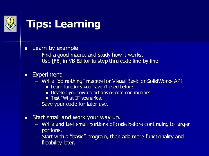 Tips: Learning n Learn by example. n Experiment – Find a good macro, and