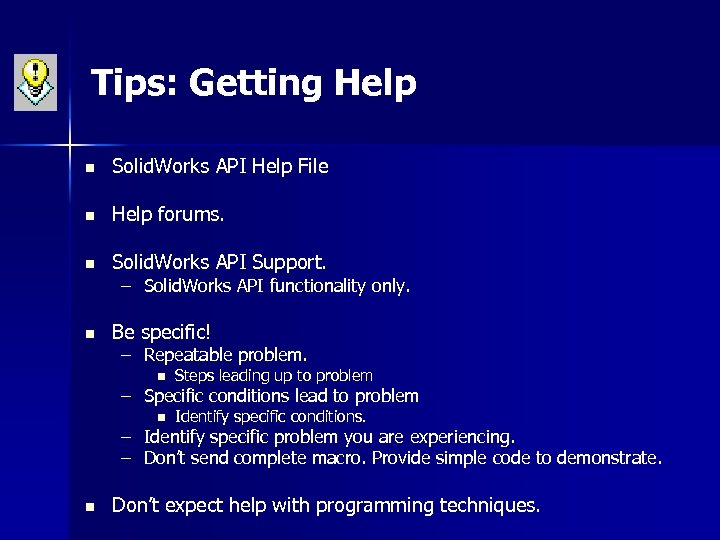 Tips: Getting Help n Solid. Works API Help File n Help forums. n Solid.
