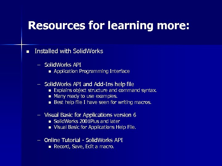 Resources for learning more: n Installed with Solid. Works – Solid. Works API n