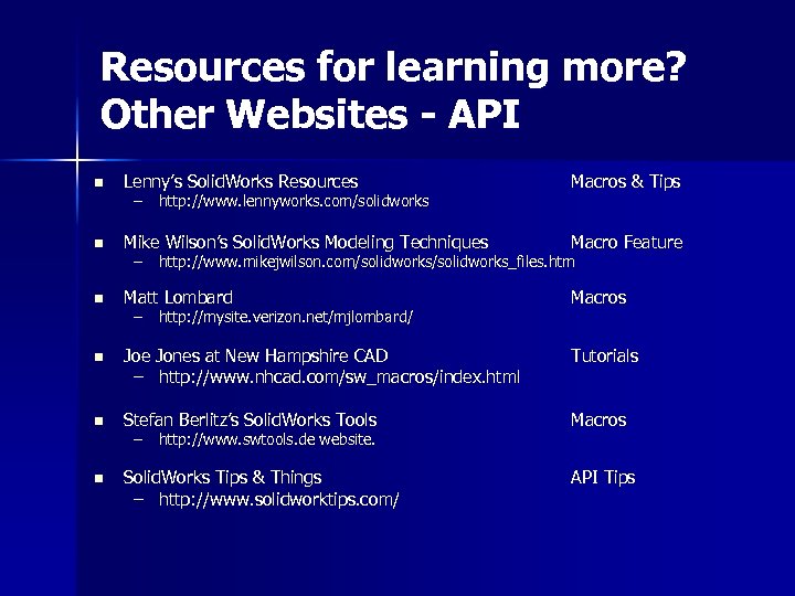 Resources for learning more? Other Websites - API n Lenny’s Solid. Works Resources Macros