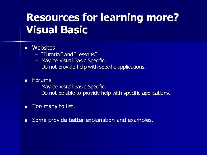 Resources for learning more? Visual Basic n Websites – – – “Tutorial” and “Lessons”