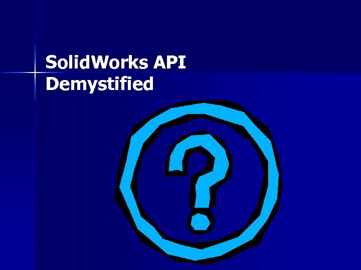 Solid. Works API Demystified 