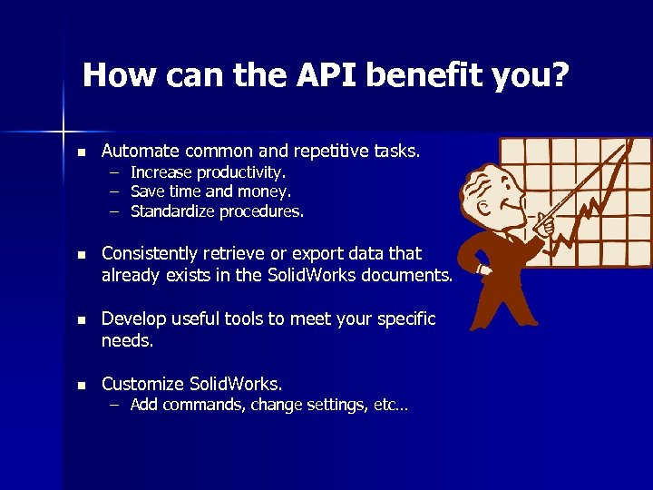 How can the API benefit you? n Automate common and repetitive tasks. – –