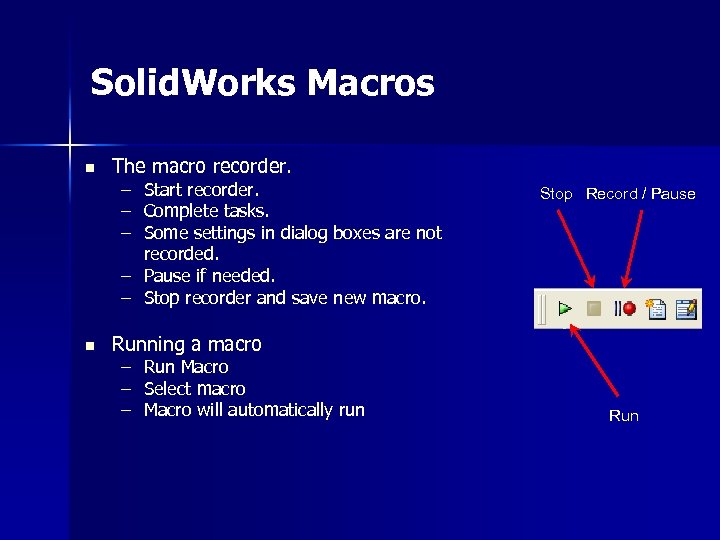Solid. Works Macros n The macro recorder. – – – Start recorder. Complete tasks.