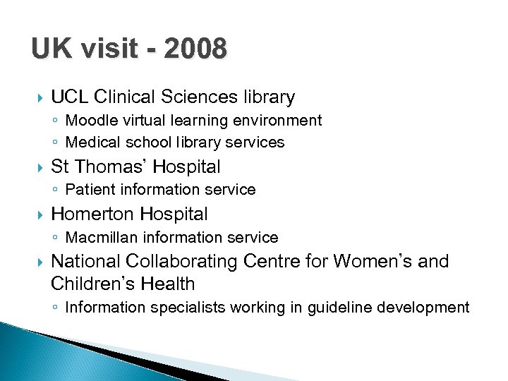 UK visit - 2008 UCL Clinical Sciences library ◦ Moodle virtual learning environment ◦