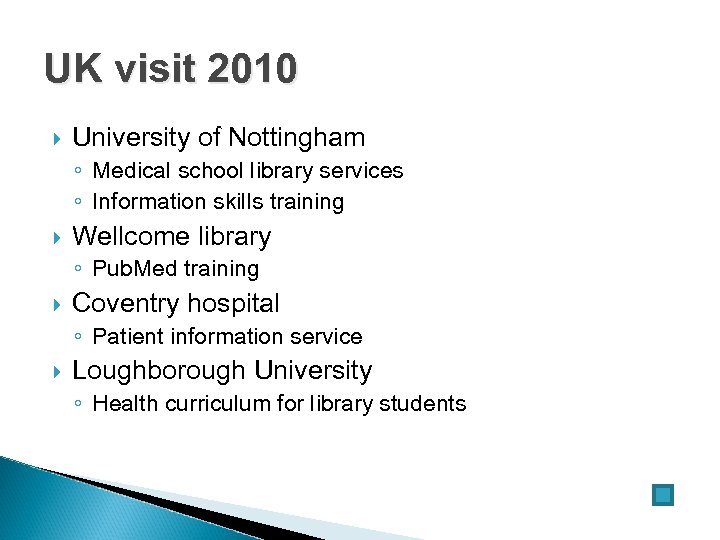 UK visit 2010 University of Nottingham ◦ Medical school library services ◦ Information skills