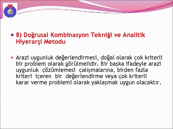  8) Doğrusal Kombinasyon Tekniği ve Analitik Hiyerarşi Metodu Arazi uygunluk değerlendirmesi, doğal olarak