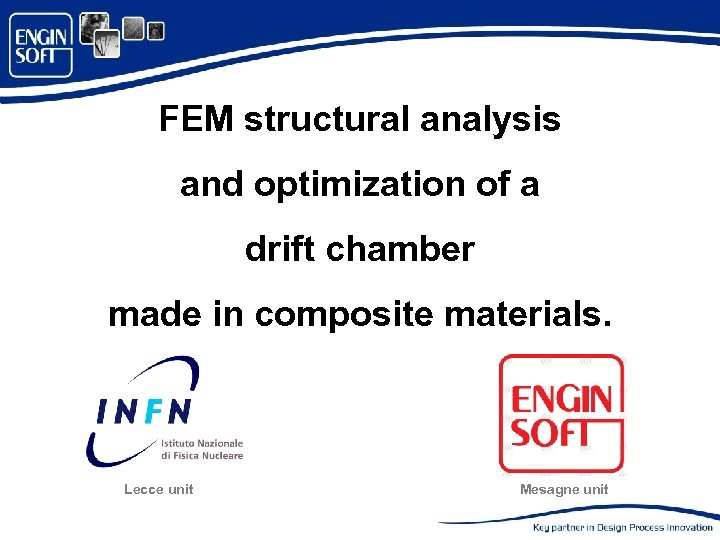 FEM structural analysis and optimization of a drift chamber made in composite materials. Lecce