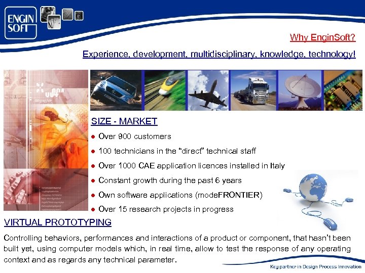 Why Engin. Soft? Experience, development, multidisciplinary, knowledge, technology! SIZE - MARKET l Over 900