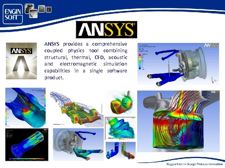 ANSYS provides a comprehensive coupled physics tool combining structural, thermal, CFD, acoustic and electromagnetic