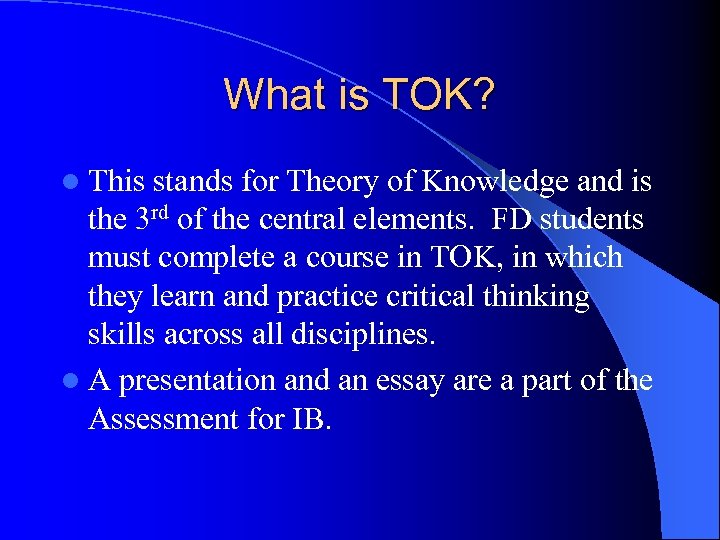 What is TOK? l This stands for Theory of Knowledge and is the 3