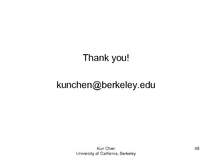 Thank you! kunchen@berkeley. edu Kun Chen University of California, Berkeley 48 