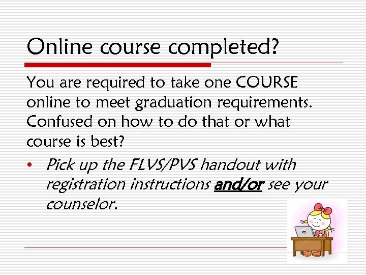 Online course completed? You are required to take one COURSE online to meet graduation