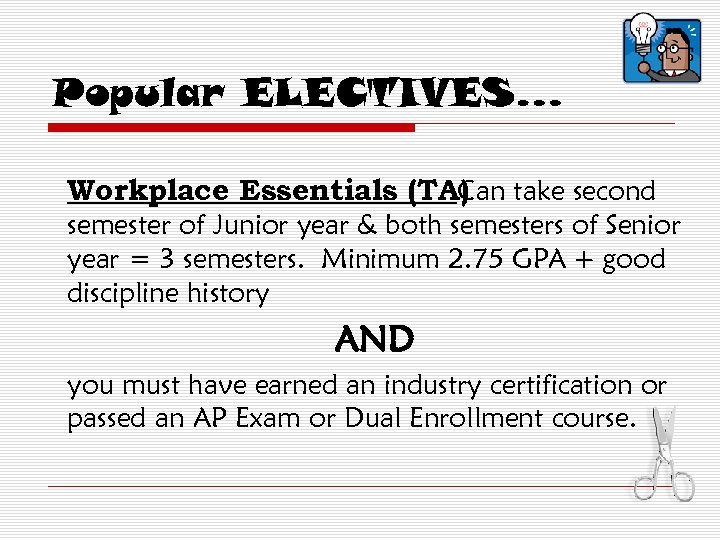 Popular ELECTIVES… Workplace Essentials (TA) take second Can semester of Junior year & both