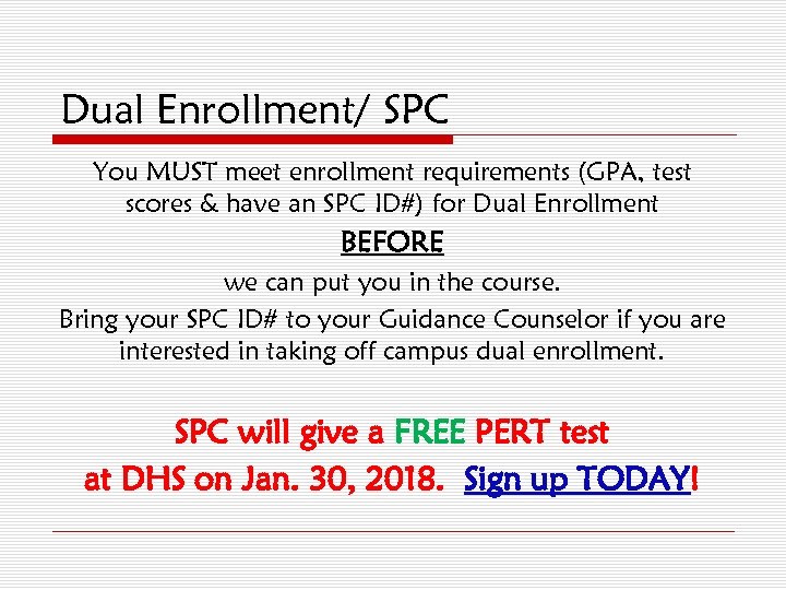 Dual Enrollment/ SPC You MUST meet enrollment requirements (GPA, test scores & have an